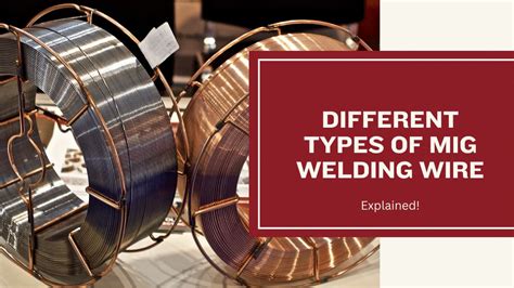 Different Types of MIG Welding Wire - Explained