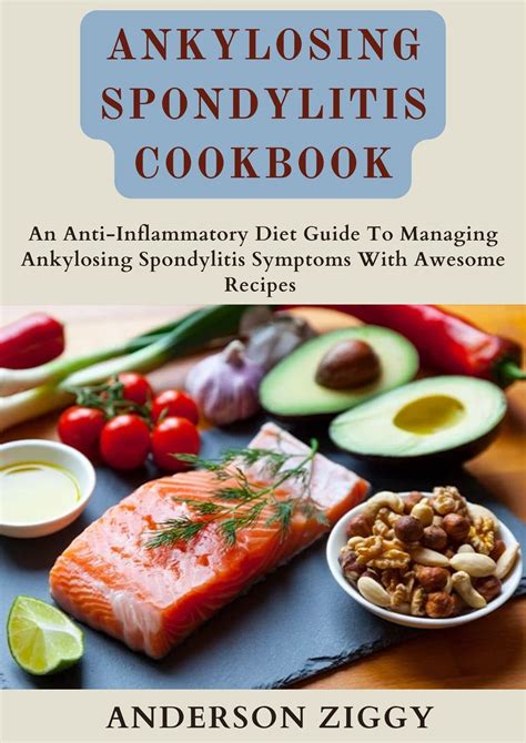 Ankylosing Spondylitis Cookbook: An Anti-Inflammatory Diet Guide To ...