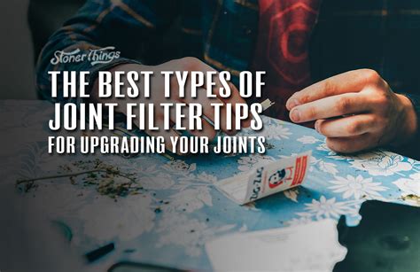 The Best Types of Joint Filter Tips for Upgrading Your Joints - Stoner ...