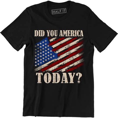 Did You America Today? Funny Distressed USA Patriotic Party Murica T ...