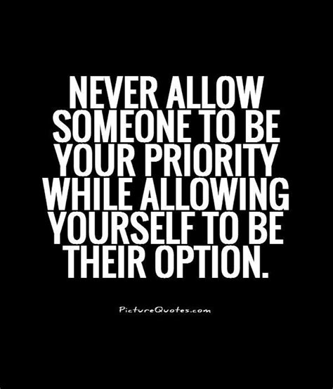 Never allow someone to be your priority while allowing yourself... | Picture Quotes