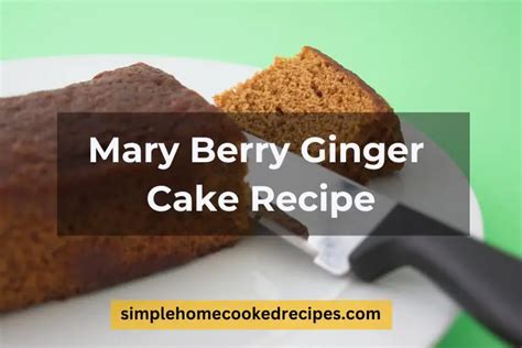 Mary Berry Ginger Cake Recipe - Simple Home Cooked Recipes