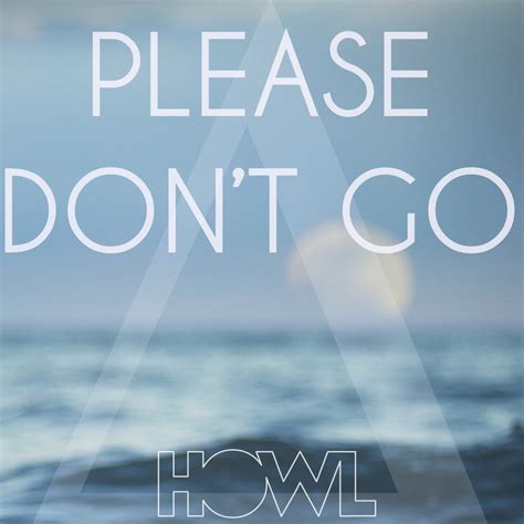 Please Don't Go (Alt-J "Breezeblocks" Remix) | Howl