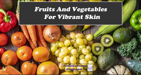 Fruits And Vegetables For Vibrant Skin - Facial Exercises Guide