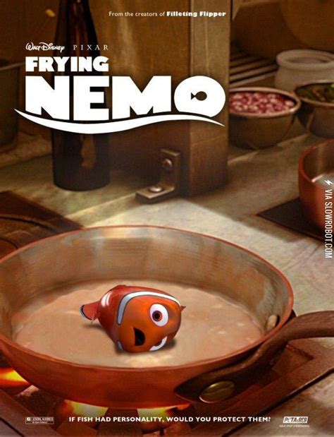 Frying Nemo.