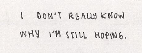 I don't really know why i'm still hoping. | Unknown Picture Quotes | Quoteswave