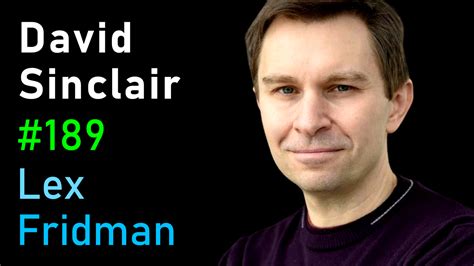 #189 - David Sinclair: Extending the Human Lifespan Beyond 100 Years | Lex Fridman Podcast