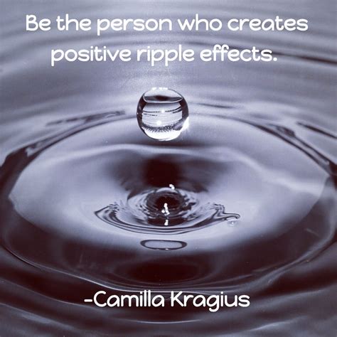 Be the person who creates positive ripple effects. #quote | Quotes ...