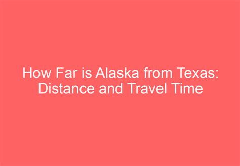 How Far is Alaska from Texas: Distance and Travel Time - HowTravelPlan