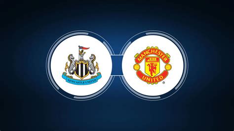 Newcastle United vs. Manchester United: Live Stream, TV Channel, Start ...