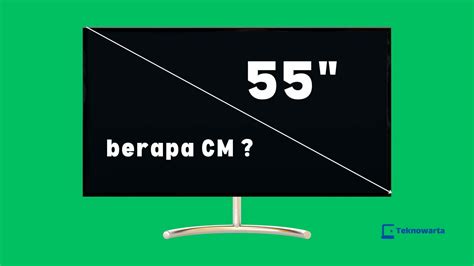 Ukuran TV 55 Inch Berapa CM | Teknowarta