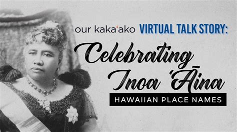 Celebrating Inoa ʻĀina: Hawaiian Place Names Virtual Talk Story - Our Kaka'ako