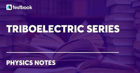 Triboelectric Series: Triboelectric Effect, Example, Series Table