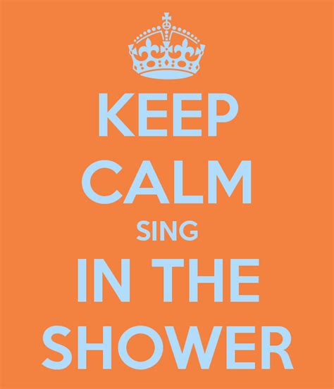 Sing in the Shower. I sing in the shower and I told its loud! | Keep ...