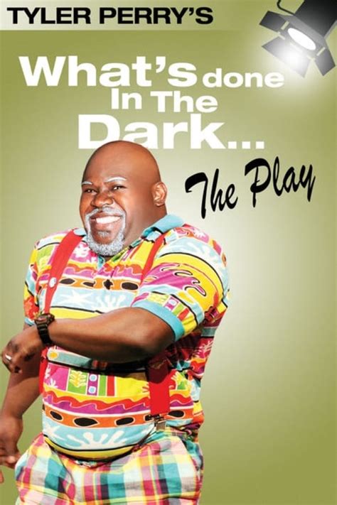 Tyler Perry's What's Done In The Dark - The Play (2008) — The Movie Database (TMDB)