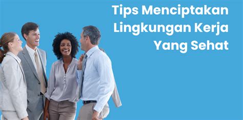 Tips Menciptakan lingkungan kerja yang sehat - Lenna.ai