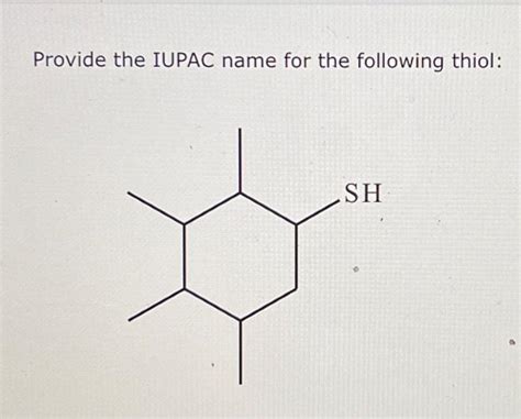 Solved Provide the IUPAC name for the following thiol: Draw | Chegg.com