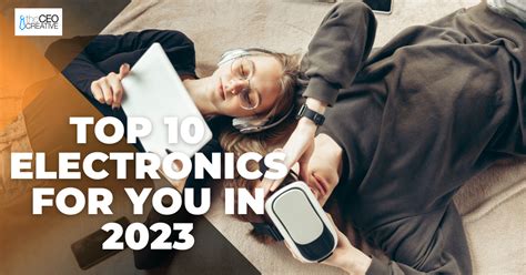 Top 10 Must-Have Electronics for You in 2023 - The CEO Creative