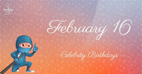 Who Shares My Birthday? Feb 16 Celebrity Birthdays No One Tells You About