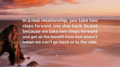 Shelley Long Quote: “In a real relationship, you take two steps forward ...