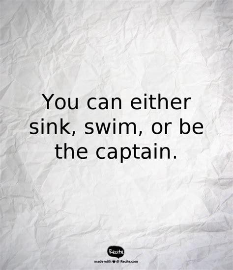 You can either sink, swim, or be the captain. - Quote From Recite.com #RECITE #QUOTE | Work ...