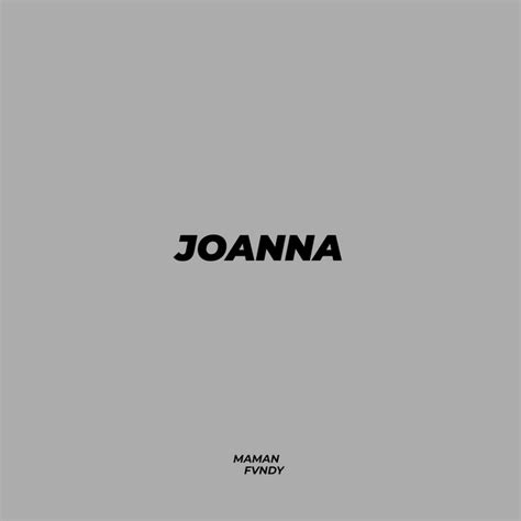 Joanna - song and lyrics by Maman Fvndy | Spotify