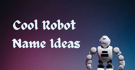 450+ Robot Names Ideas - Pick your favorite one