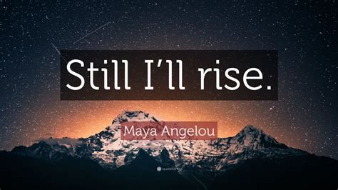 Maya angelou still i rise quotes - carsgolf