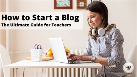 How to Start a Teacher Blog - The Ultimate Guide - Laney Lee