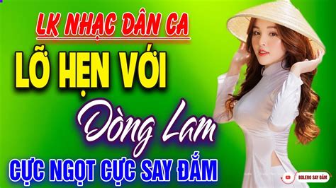 Lỡ Hẹn Với Dòng Lam - Chuyến Đi Về Sáng Nhạc Trữ Tình Dân Ca Say Đắm Bao Thế Hệ, Toàn Bài Hay ...