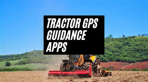 Tractor GPS Guidance Apps: Increasing Efficiency, Precision, and Cost