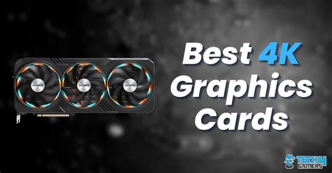 The BEST Graphics Cards For 4K - Tech4Gamers