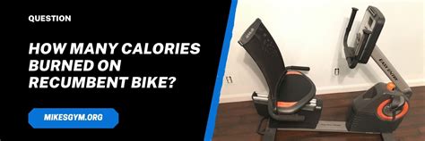 How Many Calories Burned On Recumbent Bike? (latest Research Update) - Mike's Gym