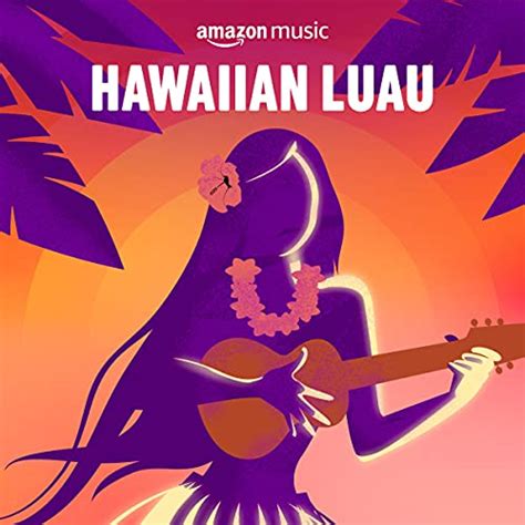 Hawaiian Luau Playlist on Amazon Music Unlimited