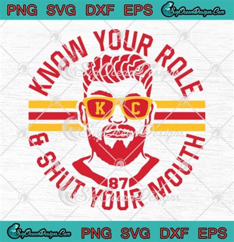 Travis Kelce 87 Kansas City Chiefs SVG, Know Your Role And Shut Your Mouth SVG PNG EPS DXF PDF ...