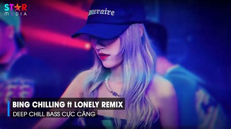 BING CHILLING REMIX - LONELY REMIX HOT TIKTOK - NHẠC REMIX HOT TREND TIKTOK 2023 HAY NHẤT HIỆN ...