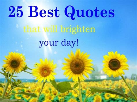 Brighten Your Day Quotes. QuotesGram