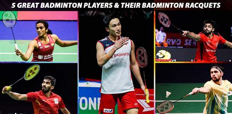 5 Great Badminton Players and their Badminton Racquets