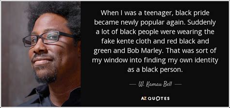 W. Kamau Bell quote: When I was a teenager, black pride became newly popular...