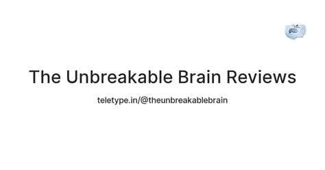 The Unbreakable Brain Reviews — Teletype