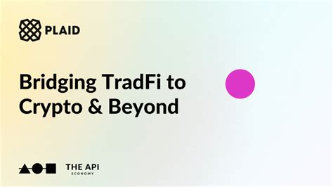 Plaid: Bridging TradFi to Crypto & Beyond