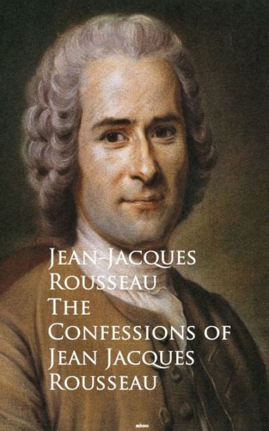 The Confessions of Jean Jacques Rousseau: Bestsellers and famous Books ...