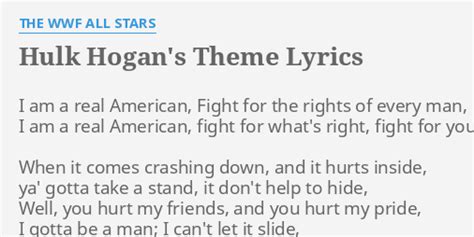 "HULK HOGAN'S THEME" LYRICS by THE WWF ALL STARS: I am a real...