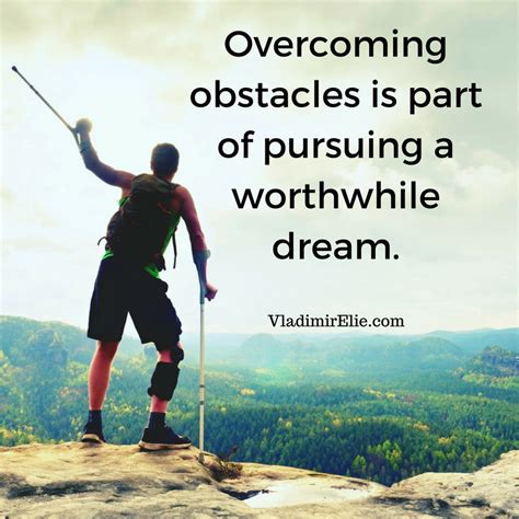 Overcoming obstacles is part of pursuing a worthwhile dream. | Overcoming obstacles, Overcoming ...