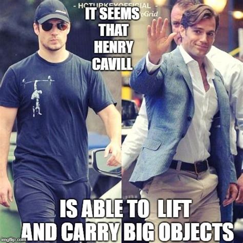 IT SEEMS THAT HENRY CAVILL IS ABLE TO LIFT AND CARRY BIG OBJECTS | made w/ Imgflip meme maker ...