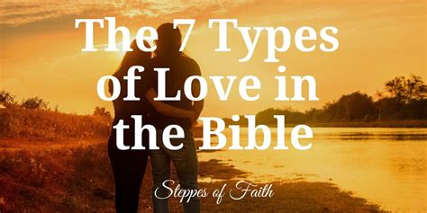 The 7 Types of Love in the Bible. “For God so loved the world He gave ...