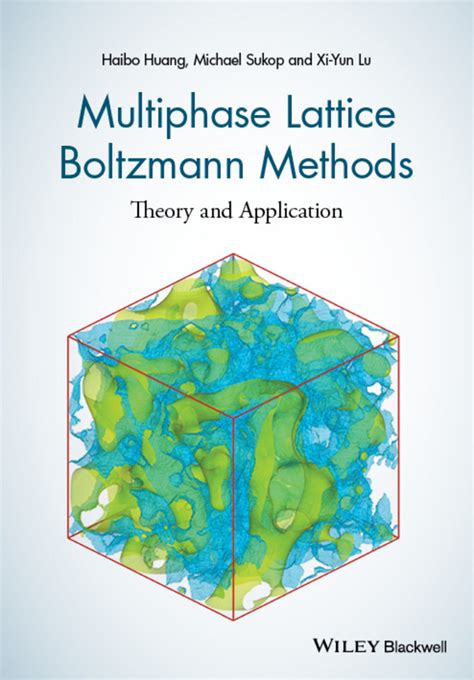 Multiphase Lattice Boltzmann Methods by Haibo Huang, Michael Sukop, and Xiyun Lu - Read Online