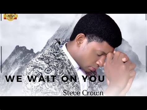 We Wait On You Lyrics - Steve Crown