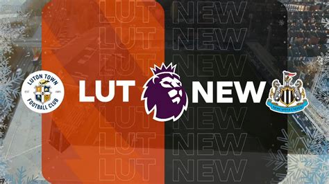 Preview: Luton Town vs Newcastle United - Prediction, team news, H2H, lineups - MyGoalTV