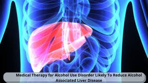 Medical Therapy for Alcohol Use Disorder Likely To Reduce Alcohol ...